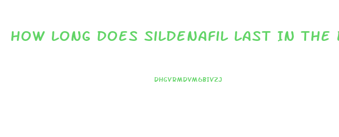 How Long Does Sildenafil Last In The Body