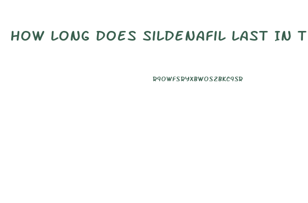 How Long Does Sildenafil Last In The Body