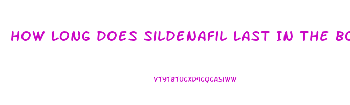 How Long Does Sildenafil Last In The Body