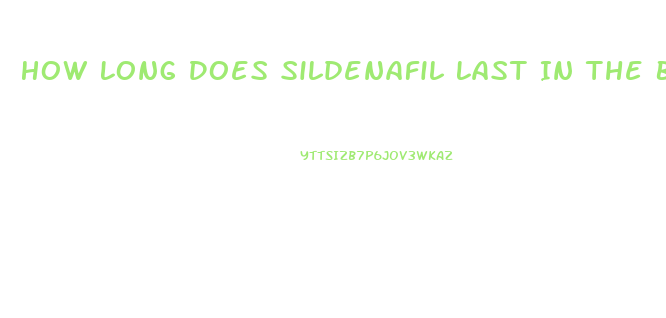 How Long Does Sildenafil Last In The Body