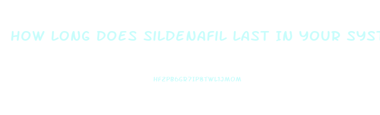 How Long Does Sildenafil Last In Your System