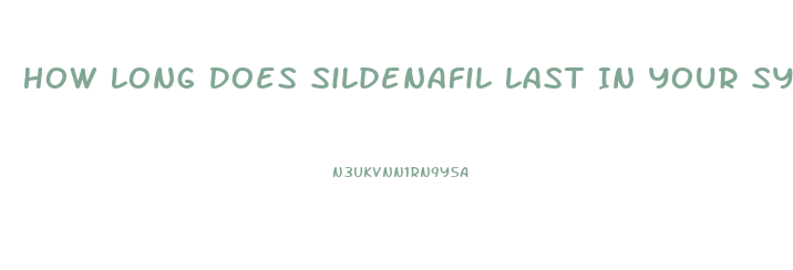 How Long Does Sildenafil Last In Your System