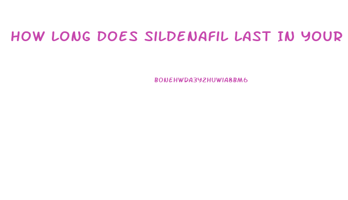 How Long Does Sildenafil Last In Your System