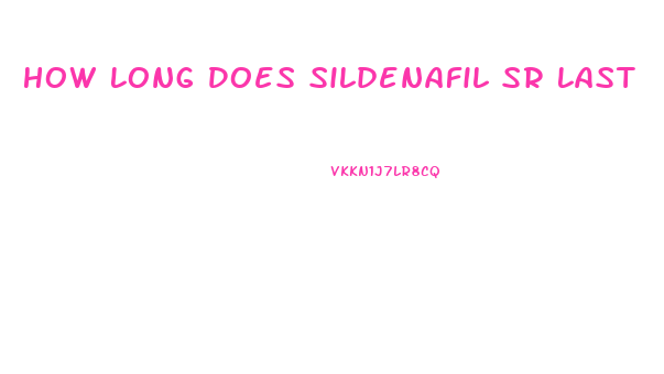 How Long Does Sildenafil Sr Last