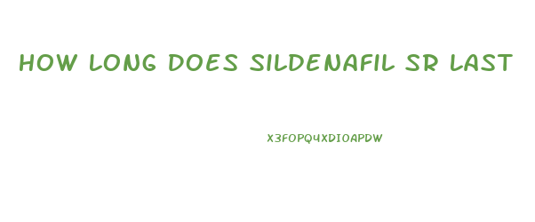 How Long Does Sildenafil Sr Last