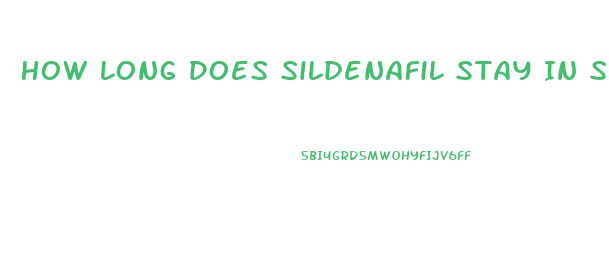 How Long Does Sildenafil Stay In System