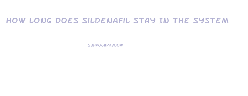 How Long Does Sildenafil Stay In The System