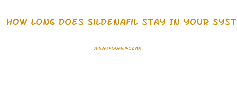 How Long Does Sildenafil Stay In Your System