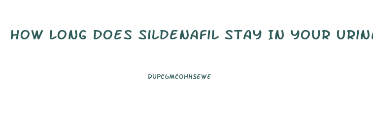 How Long Does Sildenafil Stay In Your Urine