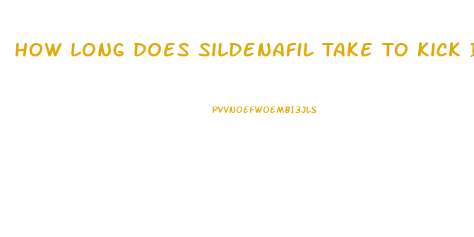 How Long Does Sildenafil Take To Kick In