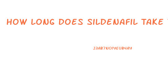 How Long Does Sildenafil Take To Start Working