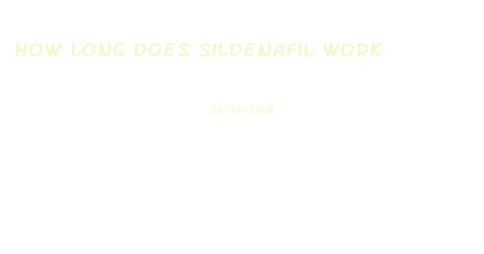 How Long Does Sildenafil Work