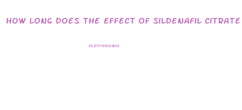 How Long Does The Effect Of Sildenafil Citrate Last