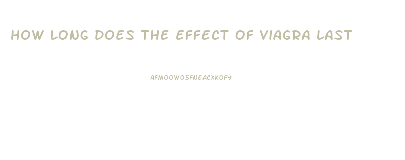 How Long Does The Effect Of Viagra Last