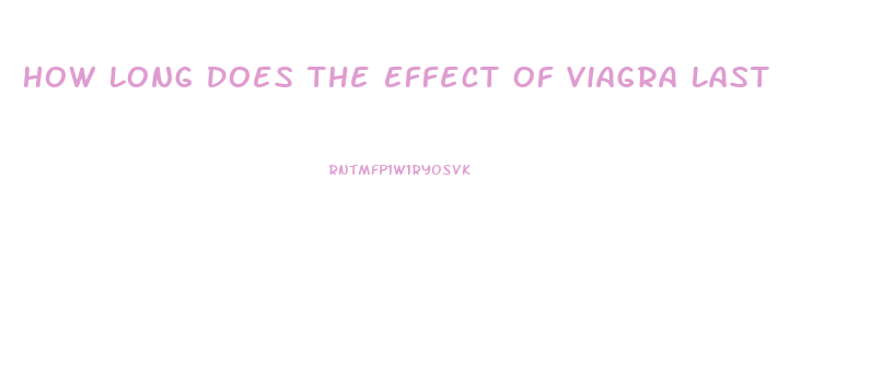 How Long Does The Effect Of Viagra Last