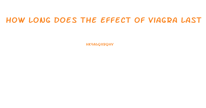 How Long Does The Effect Of Viagra Last