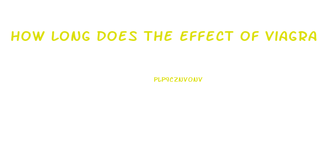 How Long Does The Effect Of Viagra Last