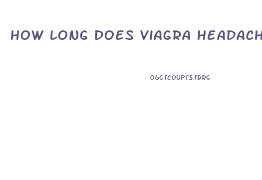 How Long Does Viagra Headache Last