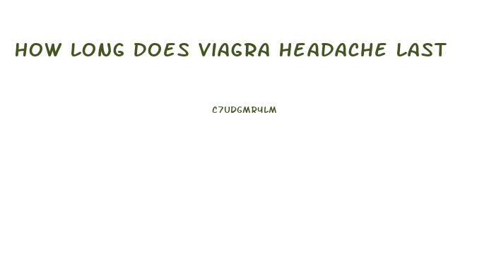 How Long Does Viagra Headache Last