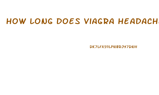 How Long Does Viagra Headache Last