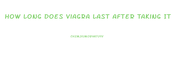 How Long Does Viagra Last After Taking It