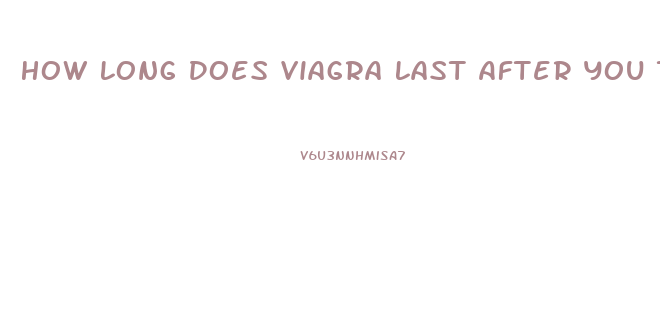 How Long Does Viagra Last After You Take It