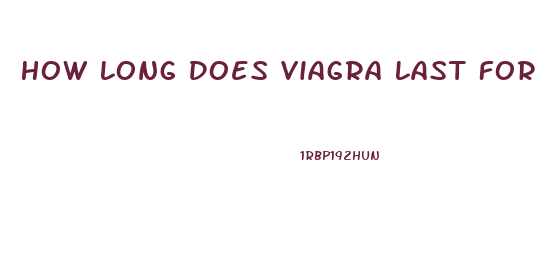 How Long Does Viagra Last For