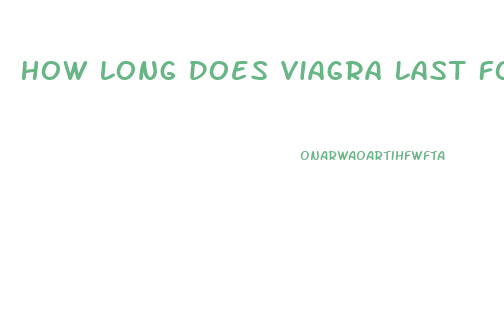 How Long Does Viagra Last For Females