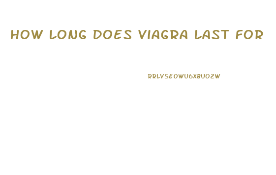 How Long Does Viagra Last For