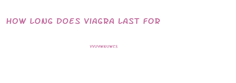 How Long Does Viagra Last For