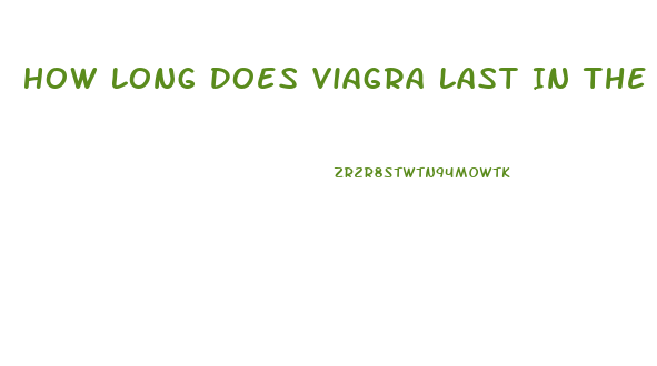 How Long Does Viagra Last In The Body