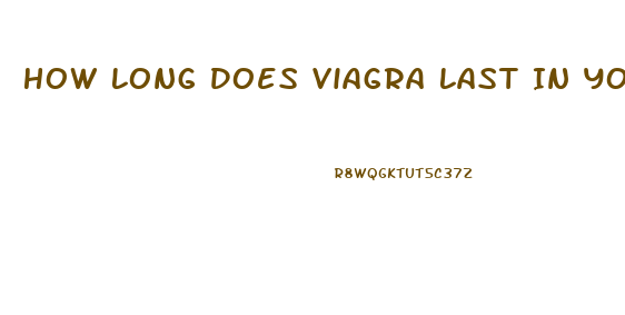 How Long Does Viagra Last In Your Body