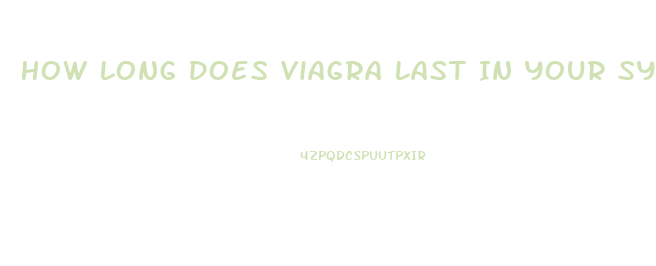 How Long Does Viagra Last In Your System