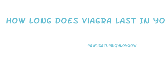 How Long Does Viagra Last In Your System