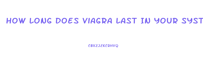 How Long Does Viagra Last In Your System