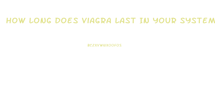How Long Does Viagra Last In Your System