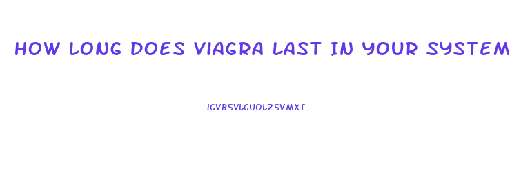 How Long Does Viagra Last In Your System