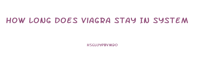 How Long Does Viagra Stay In System