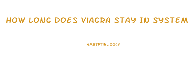 How Long Does Viagra Stay In System