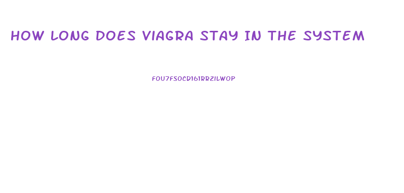 How Long Does Viagra Stay In The System