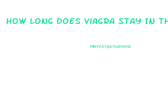 How Long Does Viagra Stay In The System