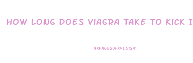 How Long Does Viagra Take To Kick In