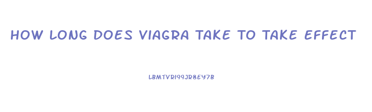 How Long Does Viagra Take To Take Effect