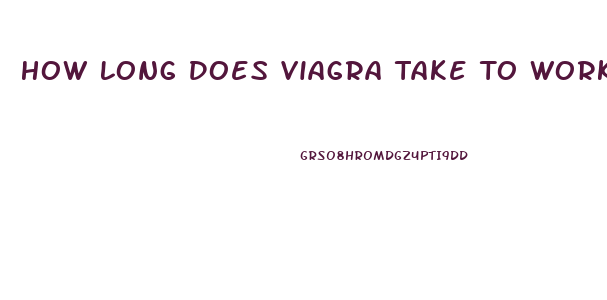 How Long Does Viagra Take To Work