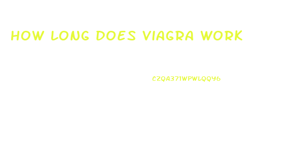 How Long Does Viagra Work