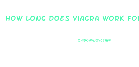 How Long Does Viagra Work For