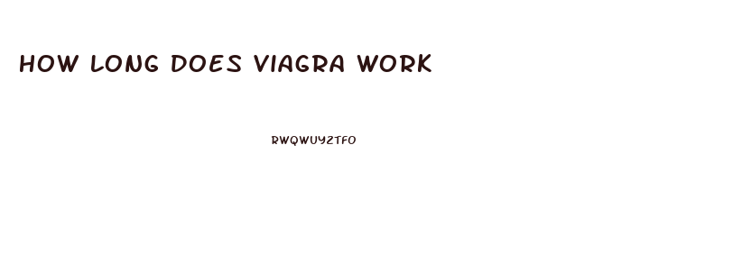 How Long Does Viagra Work