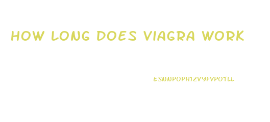 How Long Does Viagra Work