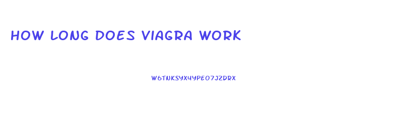 How Long Does Viagra Work