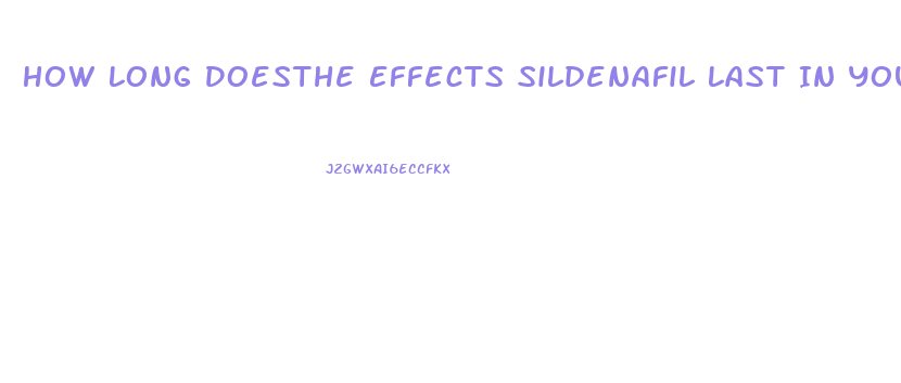 How Long Doesthe Effects Sildenafil Last In Your System